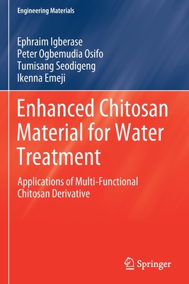 Enhanced Chitosan Material for Water Treatment: Applications of Multi-Functional Chitosan Derivative - Igberase, Ephraim, and Ogbemudia Osifo, Peter, and Seodigeng, Tumisang