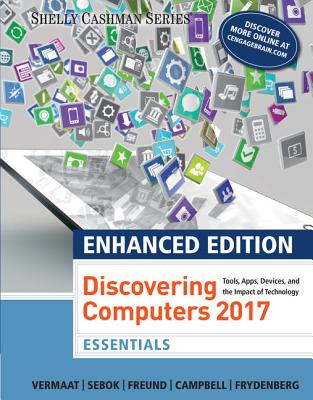 Enhanced Discovering Computers 2017, Essentials - Vermaat, Misty, and Freund, Steven, and Sebok, Susan