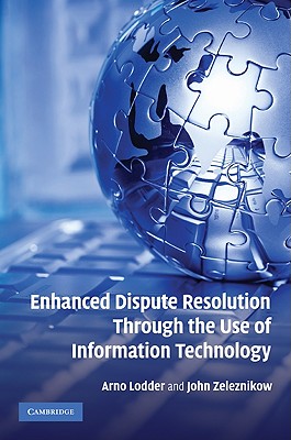 Enhanced Dispute Resolution Through the Use of Information Technology - Lodder, Arno, and Zeleznikow, John