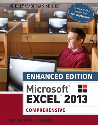 Enhanced MicrosoftExcel 2013: Comprehensive - Freund, Steven, and Starks, Joy, and Jones, Mali