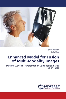 Enhanced Model for Fusion of Multi-Modality Images - Bhambri, Pankaj, and Garg, Dolly