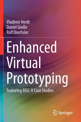 Enhanced Virtual Prototyping: Featuring RISC-V Case Studies - Herdt, Vladimir, and Groe, Daniel, and Drechsler, Rolf