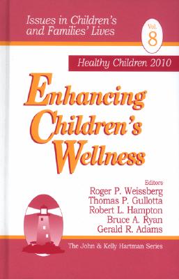 Enhancing Children s Wellness - Weissberg, Roger P (Editor), and Gullotta, Thomas P (Editor), and Hampton, Robert L (Editor)