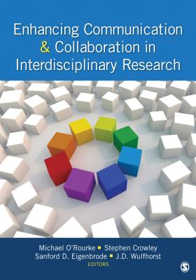 Enhancing Communication & Collaboration in Interdisciplinary Research - ORourke, Michael (Editor), and Crowley, Stephen (Editor), and Eigenbrode, Sanford D. (Editor)