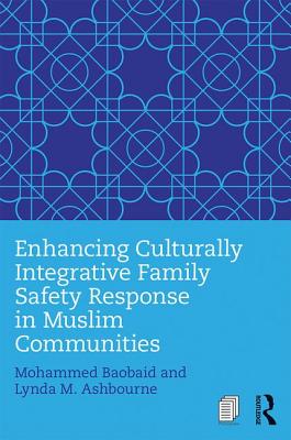 Enhancing Culturally Integrative Family Safety Response in Muslim Communities - Baobaid, Mohammed, and Ashbourne, Lynda M