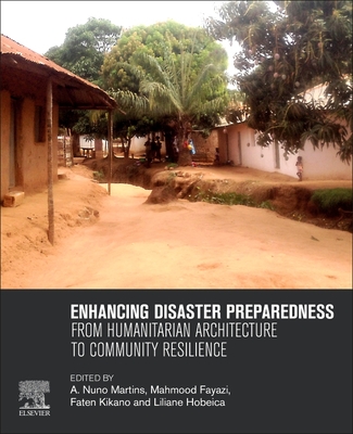 Enhancing Disaster Preparedness: From Humanitarian Architecture to Community Resilience - Martins, A. Nuno (Editor), and Fayazi, Mahmood (Editor), and Kikano, Faten (Editor)