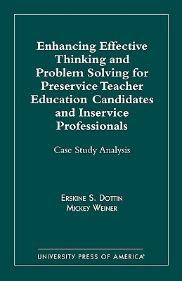 Enhancing Effective Thinking and Problem Solving for Preservice Teacher Educatio: Case Study Analysis - Dottin, Erskine S, and Weiner, Mickey