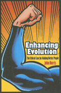 Enhancing Evolution: The Ethical Case for Making Better People