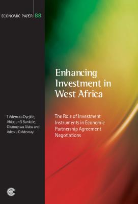 Enhancing Investment in West Africa: The Role of Investment Instruments in Economic Partnership Agreement Negotiations - Oyejide, T Ademola, and Bankole, Abiodun S, and Alaba, Olumuyiwa