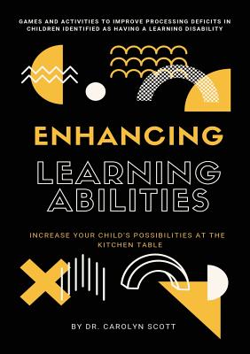 Enhancing Learning Abilities: Increase Your Child's Possibilities at the Kitchen Table - Scott, Carolyn, and Bepontbriand, Nadya (Editor)