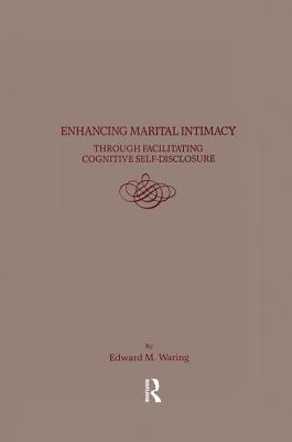 Enhancing Marital Intimacy Through Facilitating Cognitive Self Disclosure - Waring, Edward M.