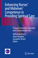 Enhancing Nurses' and Midwives' Competence in Providing Spiritual Care: Through Innovative Education and Compassionate Care