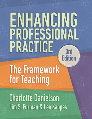 Enhancing Professional Practice: The Framework for Teaching - Danielson, Charlotte, and Furman, Jim S, and Kappes, Lee