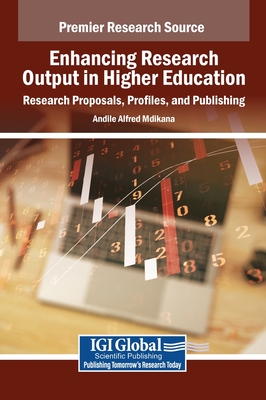 Enhancing Research Output in Higher Education: Research Proposals, Profiles, and Publishing - Mdikana, Andile Alfred (Editor)