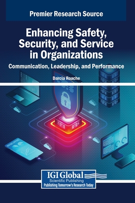 Enhancing Safety, Security, and Service in Organizations: Communication, Leadership, and Performance - Roache, Darcia (Editor)