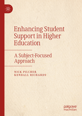 Enhancing Student Support in Higher Education: A Subject-Focused Approach - Pilcher, Nick, and Richards, Kendall