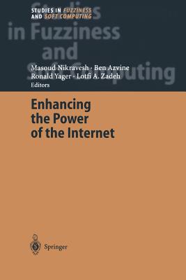 Enhancing the Power of the Internet - Nikravesh, Masoud (Editor), and Azvine, Ben (Editor), and Yager, Ronald R. (Editor)