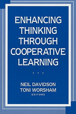 Enhancing Thinking Through Cooperative Learning - Davidson, Neil (Editor), and Worsham, Toni (Editor)