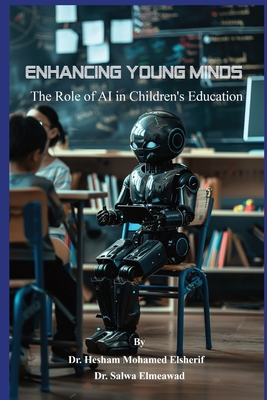 Enhancing Young Minds: The Role of AI in Children's Education - Mohamed Elsherif, Hesham, and Elmeawad, Salwa