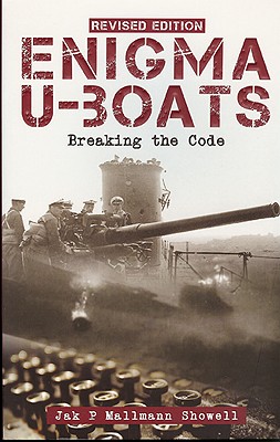 Enigma U-Boats: Breaking the Code - Showell, Jak P Mallmann