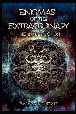 Enigmas of the Extraordinary: The Introduction - Roberts, Emma