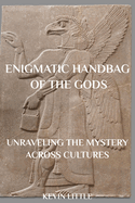Enigmatic Handbag Of The Gods: Unraveling The Ancient Mystery Across Cultures
