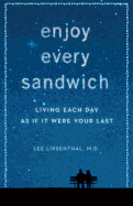 Enjoy Every Sandwich: Living Each Day as If It Were Your Last