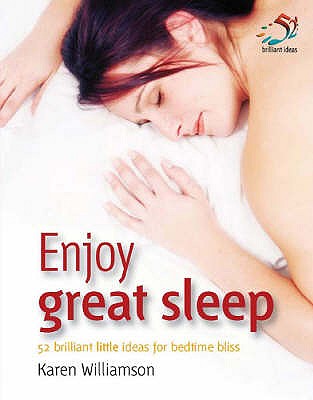 Enjoy Great Sleep: 52 Brilliant Little Ideas for Bedtime Bliss - Williamson, Karen