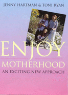 Enjoy Motherhood: An Exciting New Approach