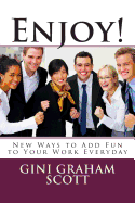 Enjoy!: New Ways to Add Fun to Your Work Everyday - Scott, Gini Graham, PhD