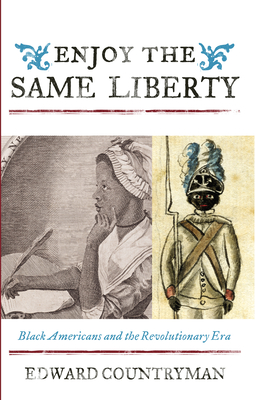 Enjoy the Same Liberty: Black Americans and the Revolutionary Era - Countryman, Edward, and Moore, Jacqueline M (Editor), and Mjagkij, Nina (Editor)