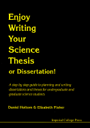 Enjoy Writing Your Science Thesis Or Dissertation! : A Step-by-step Guide To Planning And Writing A Thesis Or Dissertation For Undergraduate And Graduate Science Students (2nd Edition)