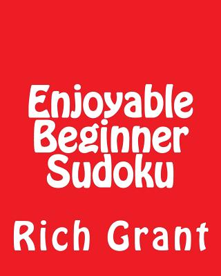 Enjoyable Beginner Sudoku: A Collection of Large Print Sudoku Puzzles - Grant, Rich