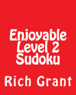 Enjoyable Level 2 Sudoku: A Collection of Large Print Sudoku Puzzles