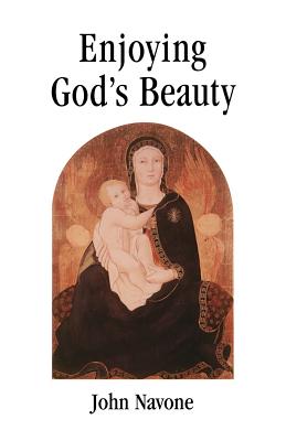 Enjoying God's Beauty - Navone, John, S.J.