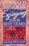 Enjoying Your Best Years - Sanders, J.Oswald