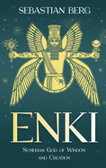 Enki: Sumerian God of Wisdom and Creation