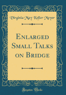 Enlarged Small Talks on Bridge (Classic Reprint)