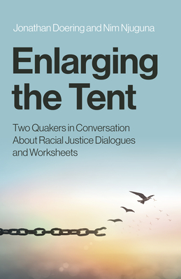 Enlarging the Tent: Two Quakers in Conversation About Racial Justice Dialogues and Worksheets - Doering, Jonathan, and Njuguna, Nim