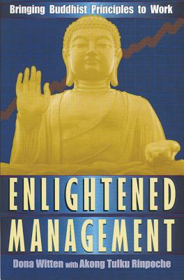 Enlightened Management: Bringing Buddhist Principles to Work - Witten, Dona, and Tulku Rinpoche, Akong