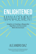 Enlightened Management: Insights on Creating a Respectful, Dignified, and Successful Work Environment