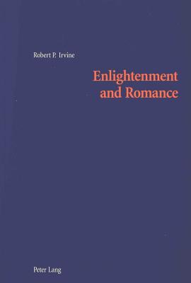 Enlightenment and Romance: Gender and Agency in Smollett and Scott - Irvine, Robert P