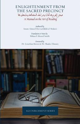 Enlightenment from the Sacred Precinct - Lutfullah, Ahmed Ibn, and Smith, Mikaeel (Translated by), and Sattaur, Muhammad (Editor)
