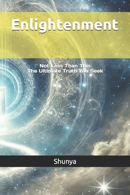 Enlightenment: Not Less Than This - The Ultimate Truth You Seek - Akhtar, Mohammad Amir Khusru