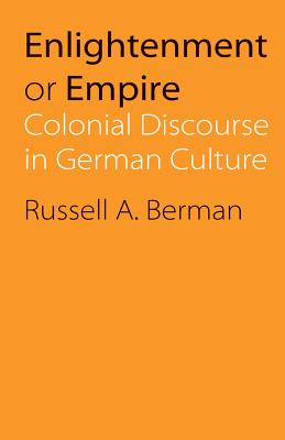 Enlightenment or Empire: Colonial Discourse in German Culture - Berman, Russell a