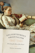 Enlightenment Orientalism - Resisting the Rise of the Novel