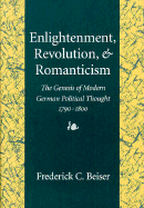 Enlightenment, Revolution, and Romanticism: The Genesis of Modern German Political Thought, 1790-1800