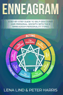 Enneagram: Step-By-Step Guide to Self-Discovery and Personal Growth with the 9 Enneagram Personality Types