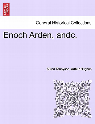 Enoch Arden, Andc. - Tennyson, Alfred, Lord, and Hughes, Arthur
