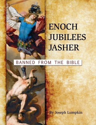 Enoch, Jubilees, Jasher: Banned from the Bible - Lumpkin, Joseph B